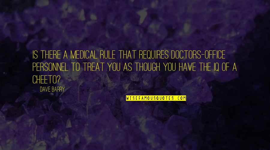 Ravani Akis Quotes By Dave Barry: Is there a medical rule that requires doctors-office
