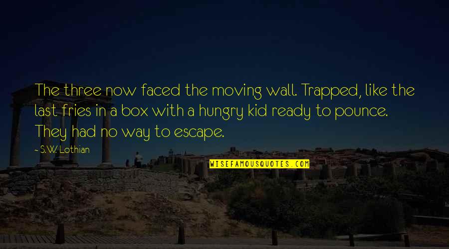 Ravarino Monaco Quotes By S.W. Lothian: The three now faced the moving wall. Trapped,