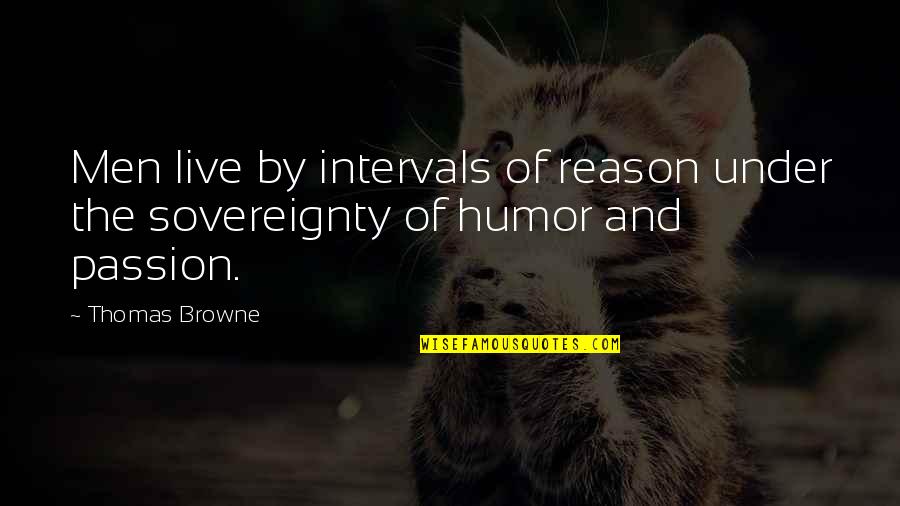 Ravasi Noi Quotes By Thomas Browne: Men live by intervals of reason under the