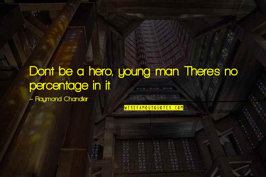 Rave Kandi Quotes By Raymond Chandler: Don't be a hero, young man. There's no