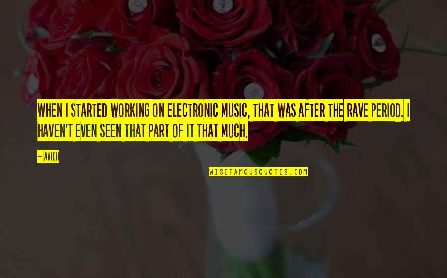 Rave Music Quotes By Avicii: When I started working on electronic music, that Rave Music Quotes By Avicii: When I started working on electronic music, that