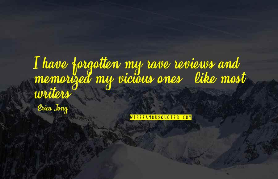 Rave On Quotes By Erica Jong: I have forgotten my rave reviews and memorized