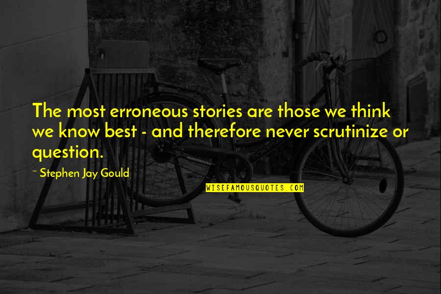 Ravel Bolero Quotes By Stephen Jay Gould: The most erroneous stories are those we think