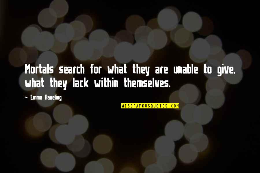 Raveling Quotes By Emma Raveling: Mortals search for what they are unable to