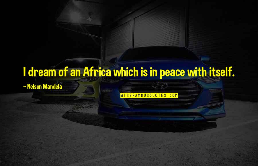 Ravelingen Vayamundo Quotes By Nelson Mandela: I dream of an Africa which is in Ravelingen Vayamundo Quotes By Nelson Mandela: I dream of an Africa which is in