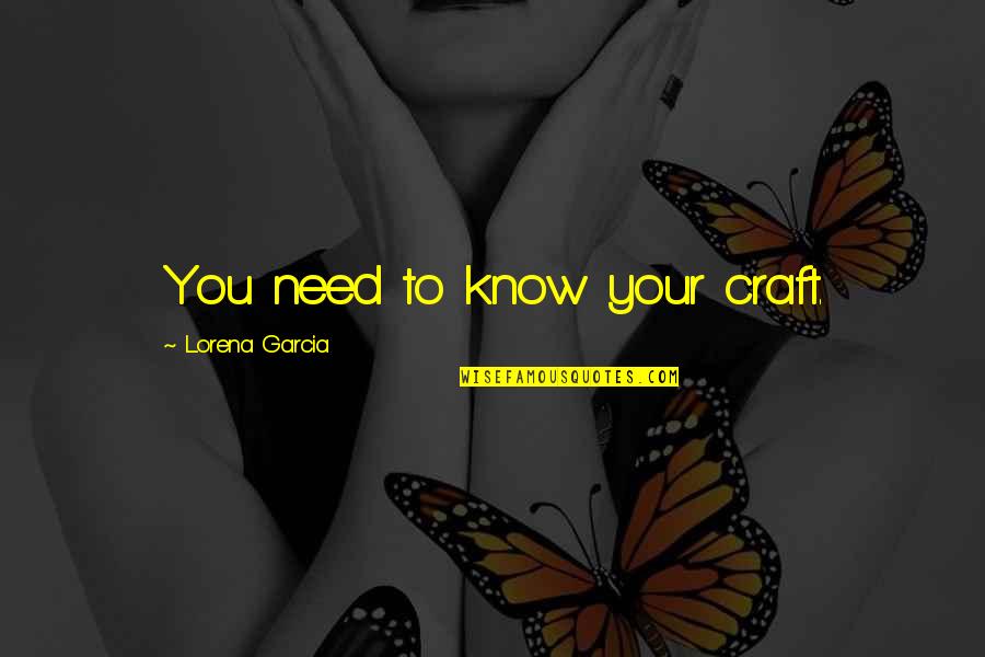 Ravella Quotes By Lorena Garcia: You need to know your craft.