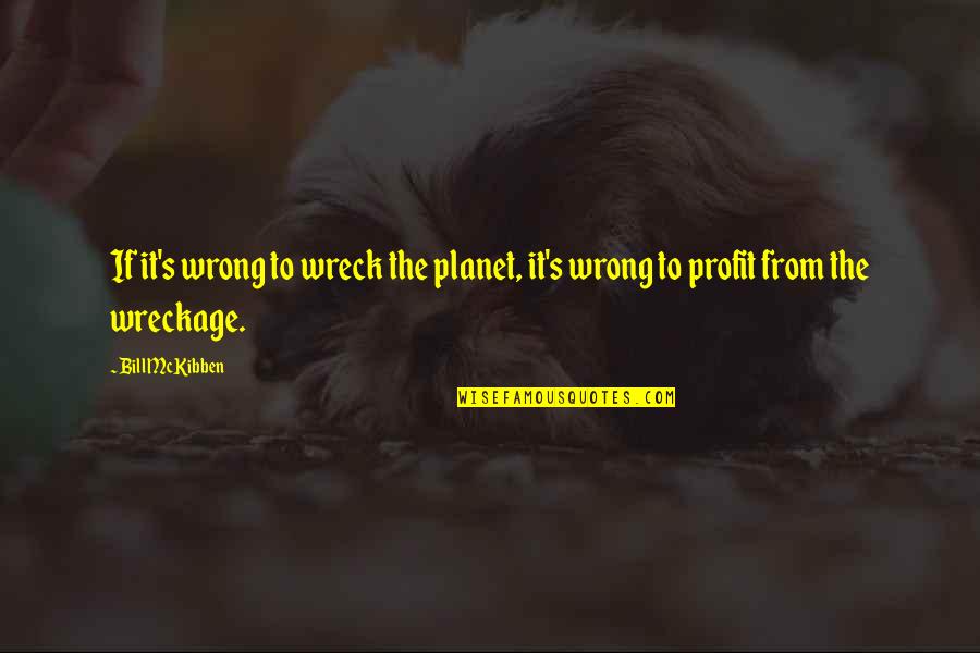 Ravell'd Quotes By Bill McKibben: If it's wrong to wreck the planet, it's