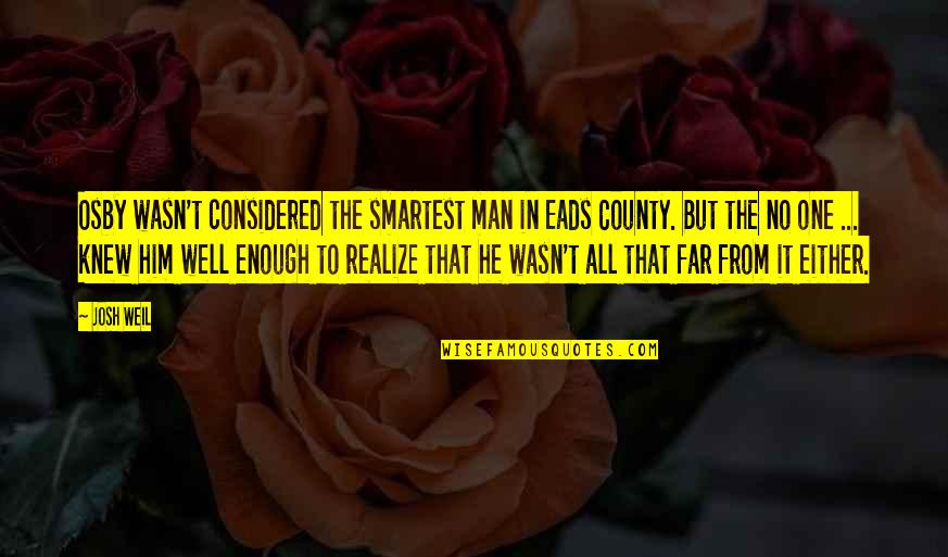 Ravelle Sconce Quotes By Josh Weil: Osby wasn't considered the smartest man in Eads Ravelle Sconce Quotes By Josh Weil: Osby wasn't considered the smartest man in Eads
