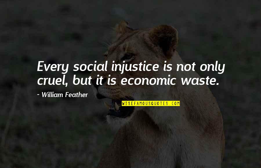 Ravello Quotes By William Feather: Every social injustice is not only cruel, but