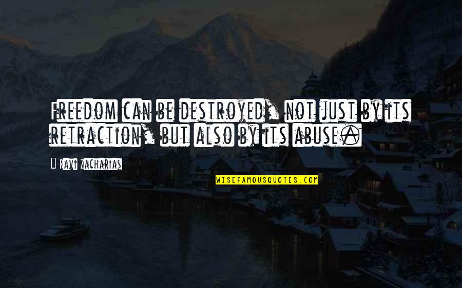 Ravelstein Book Quotes By Ravi Zacharias: Freedom can be destroyed, not just by its