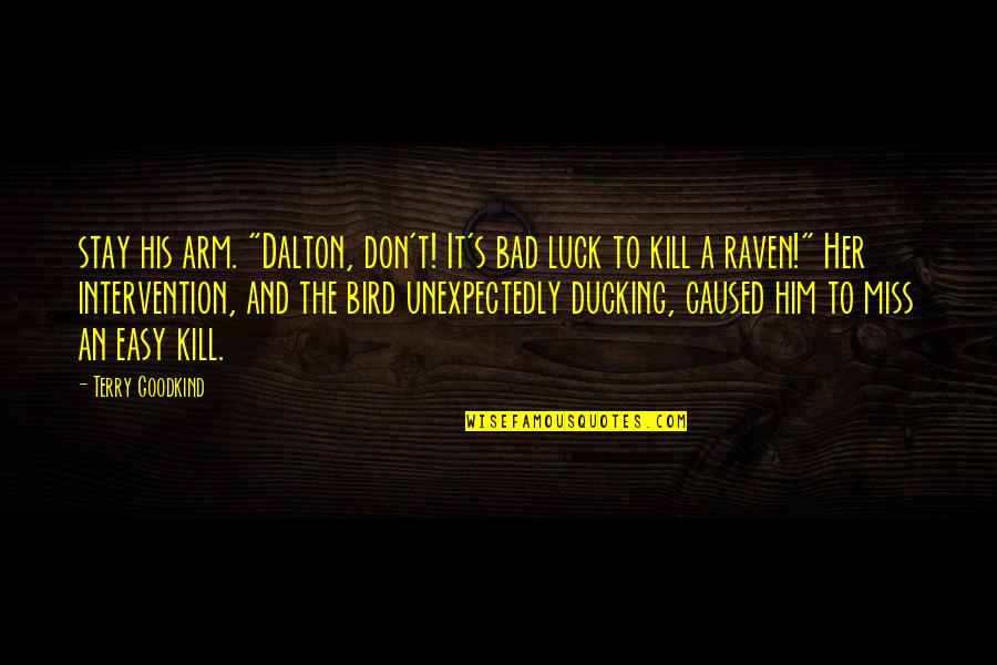 Raven Bird Quotes By Terry Goodkind: stay his arm. "Dalton, don't! It's bad luck