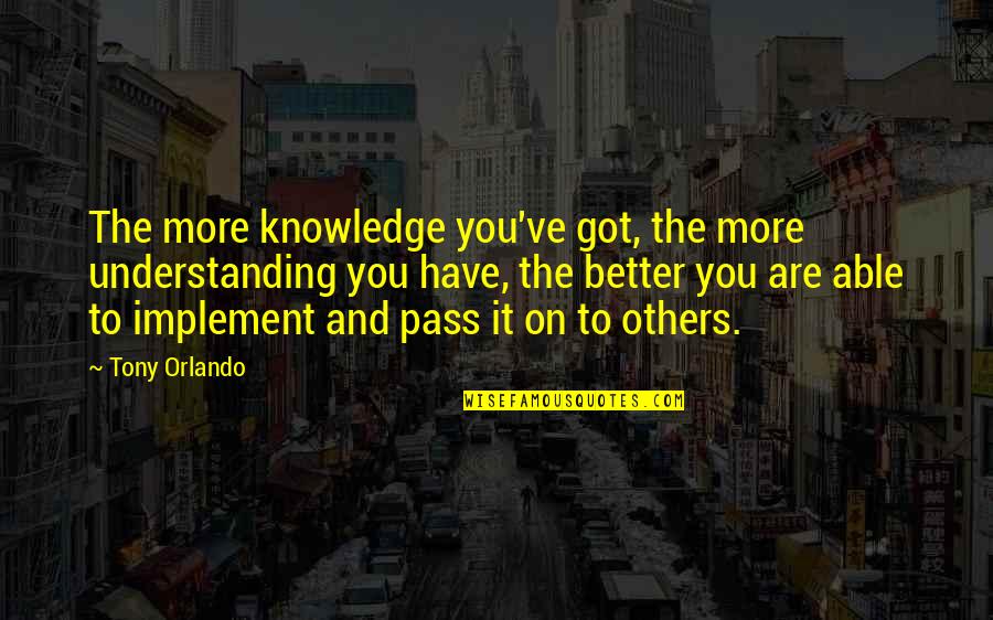 Raven Boys Ronan Quotes By Tony Orlando: The more knowledge you've got, the more understanding Raven Boys Ronan Quotes By Tony Orlando: The more knowledge you've got, the more understanding