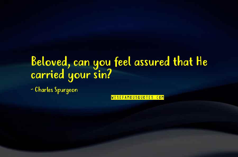 Raven Camp Quotes By Charles Spurgeon: Beloved, can you feel assured that He carried Raven Camp Quotes By Charles Spurgeon: Beloved, can you feel assured that He carried