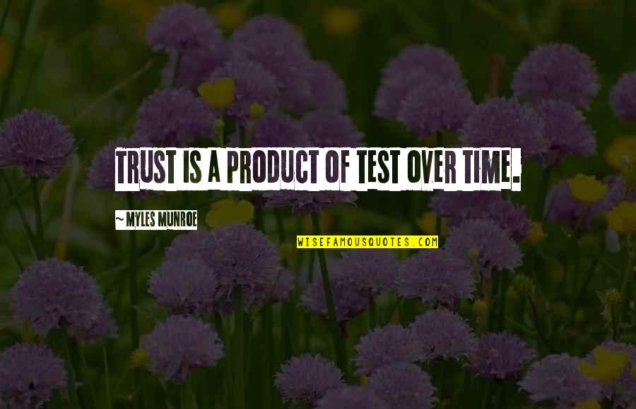 Raven Clash Quotes By Myles Munroe: Trust is a product of test over time.