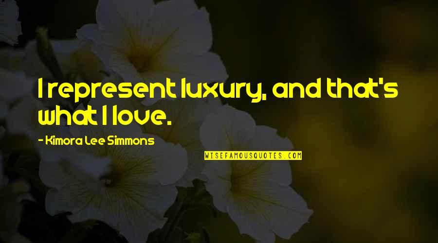 Raven Cycle Quotes By Kimora Lee Simmons: I represent luxury, and that's what I love.