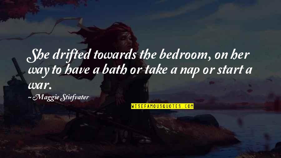 Raven Cycle Quotes By Maggie Stiefvater: She drifted towards the bedroom, on her way