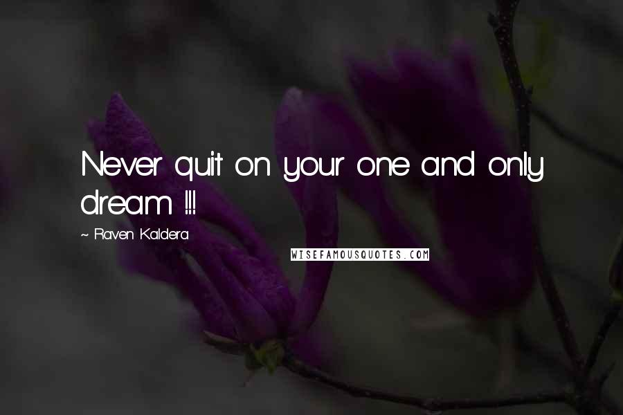 Raven Kaldera quotes: Never quit on your one and only dream !!!