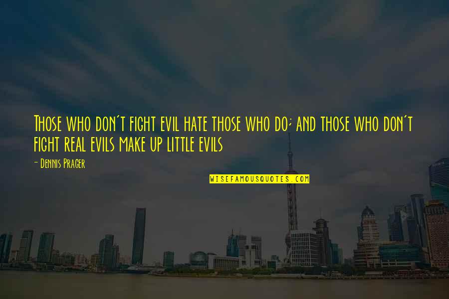Raven Like A Writing Desk Quote Quotes By Dennis Prager: Those who don't fight evil hate those who Raven Like A Writing Desk Quote Quotes By Dennis Prager: Those who don't fight evil hate those who