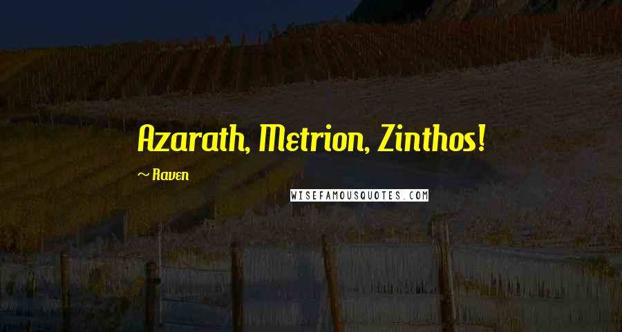Raven quotes: Azarath, Metrion, Zinthos!