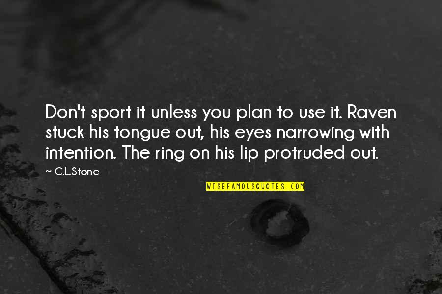 Raven Quotes By C.L.Stone: Don't sport it unless you plan to use