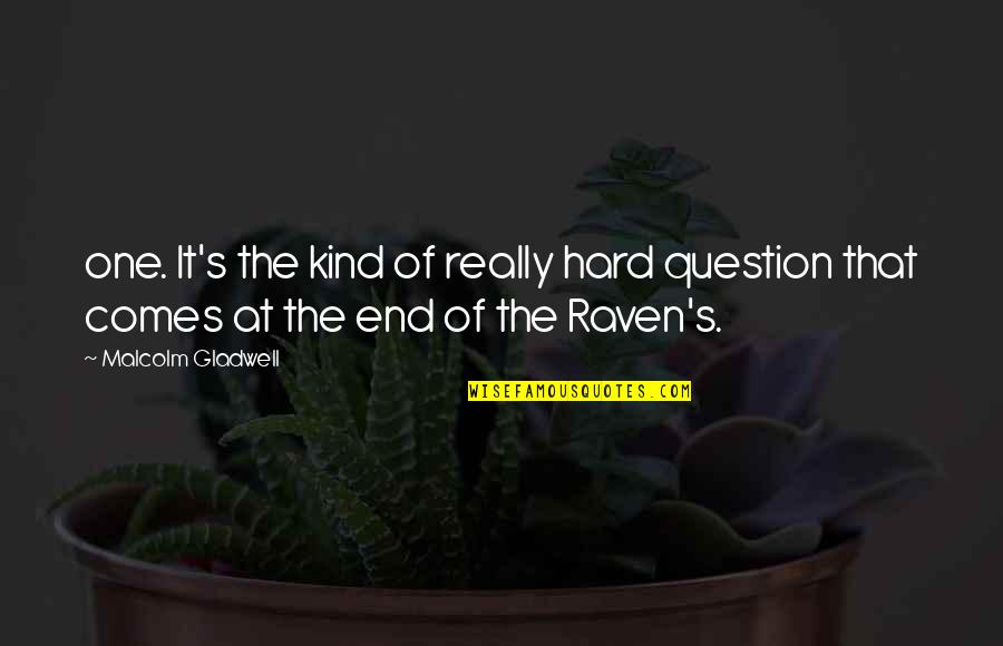 Raven Quotes By Malcolm Gladwell: one. It's the kind of really hard question
