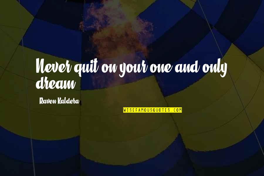 Raven Quotes By Raven Kaldera: Never quit on your one and only dream