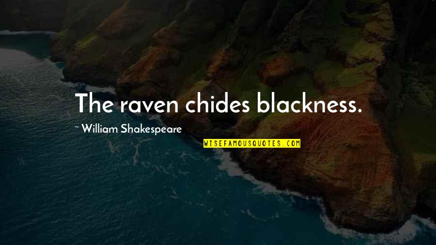 Raven Quotes By William Shakespeare: The raven chides blackness.