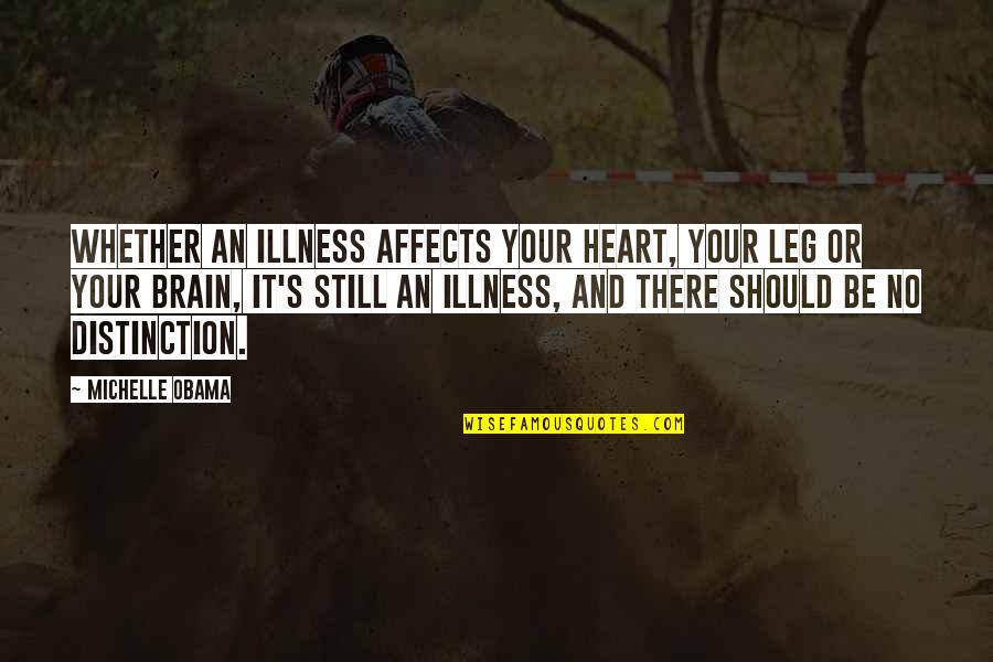 Raven Roth Quotes By Michelle Obama: Whether an illness affects your heart, your leg