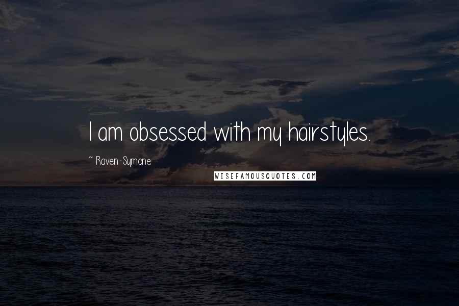 Raven-Symone quotes: I am obsessed with my hairstyles.