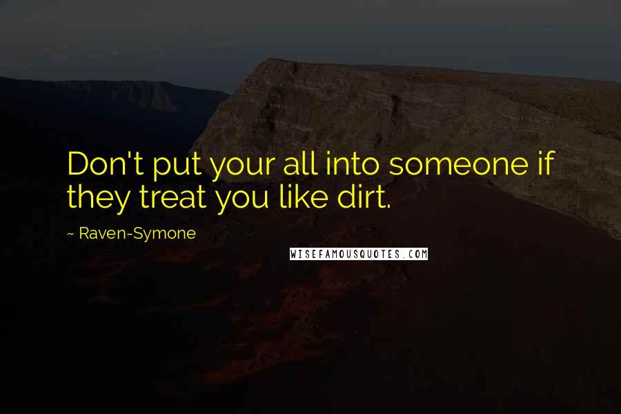 Raven-Symone quotes: Don't put your all into someone if they treat you like dirt.