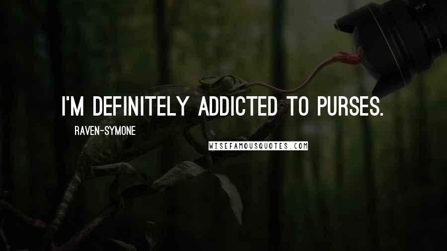 Raven-Symone quotes: I'm definitely addicted to purses.