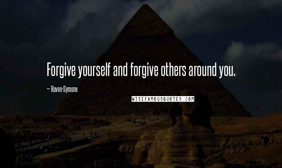 Raven-Symone quotes: Forgive yourself and forgive others around you.