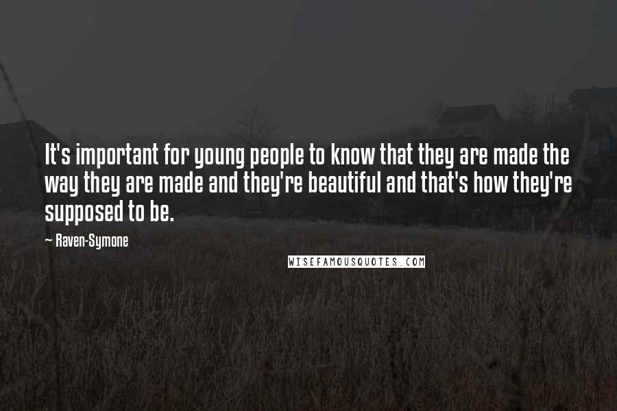 Raven-Symone quotes: It's important for young people to know that they are made the way they are made and they're beautiful and that's how they're supposed to be.