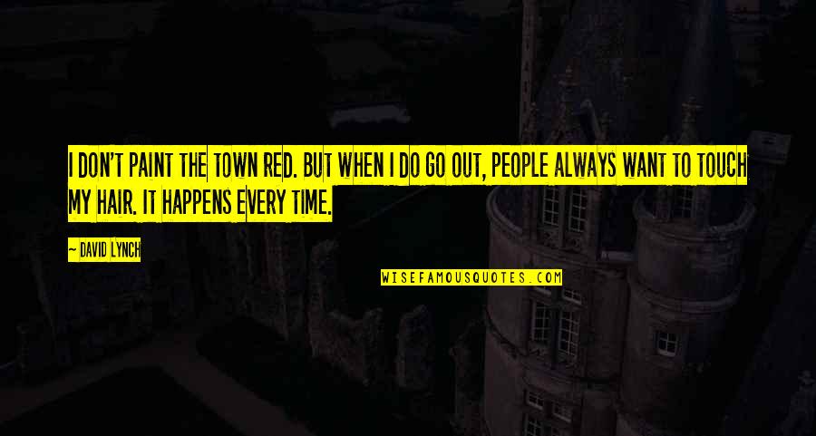 Raven The 100 Quotes By David Lynch: I don't paint the town red. But when