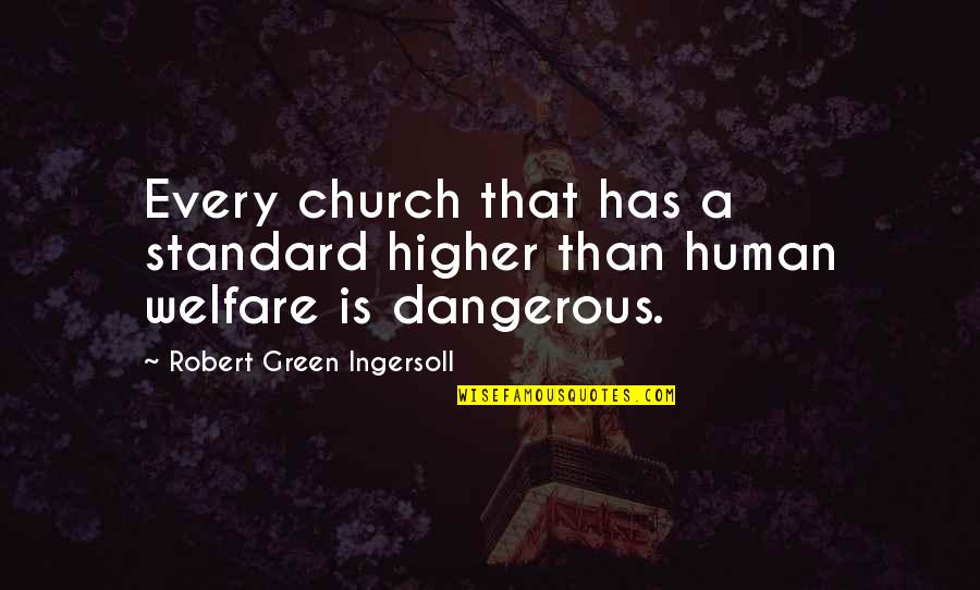 Raveneaux Quotes By Robert Green Ingersoll: Every church that has a standard higher than Raveneaux Quotes By Robert Green Ingersoll: Every church that has a standard higher than