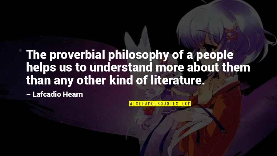 Ravened Quotes By Lafcadio Hearn: The proverbial philosophy of a people helps us Ravened Quotes By Lafcadio Hearn: The proverbial philosophy of a people helps us