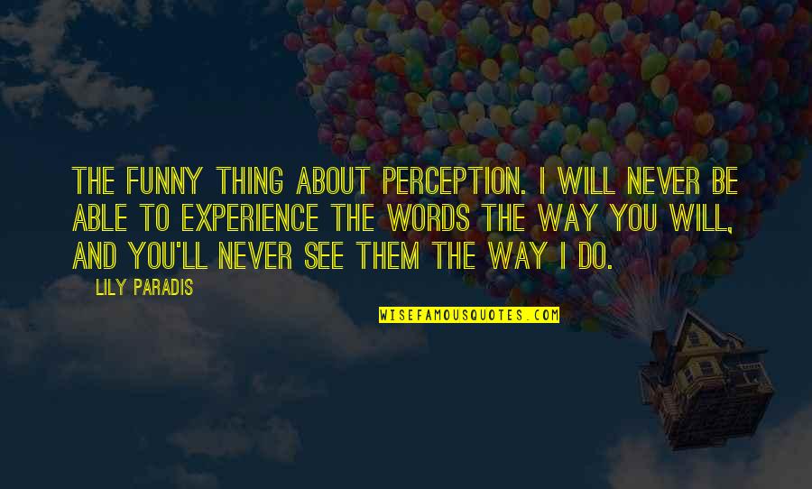 Ravened Quotes By Lily Paradis: the funny thing about perception. I will never