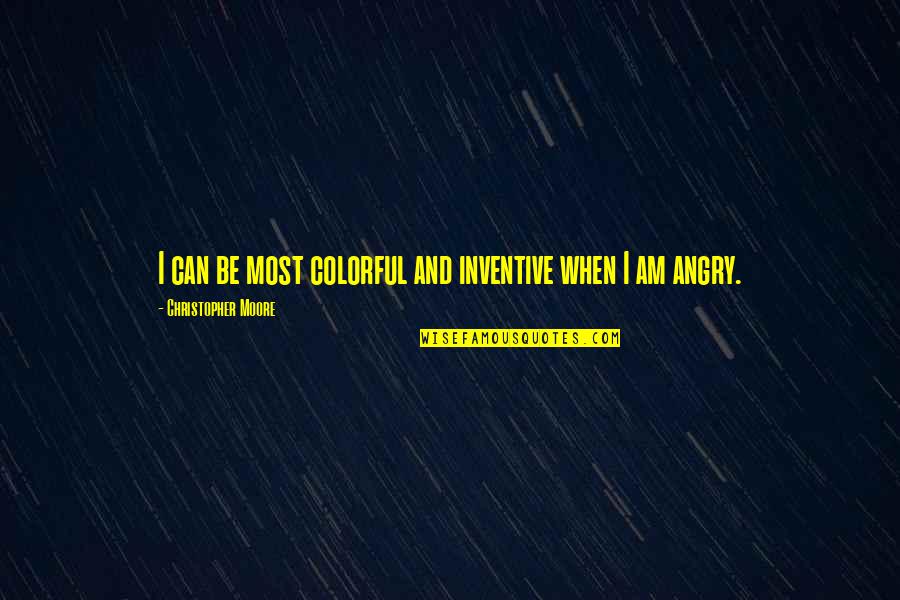Ravenels Of Charleston Quotes By Christopher Moore: I can be most colorful and inventive when