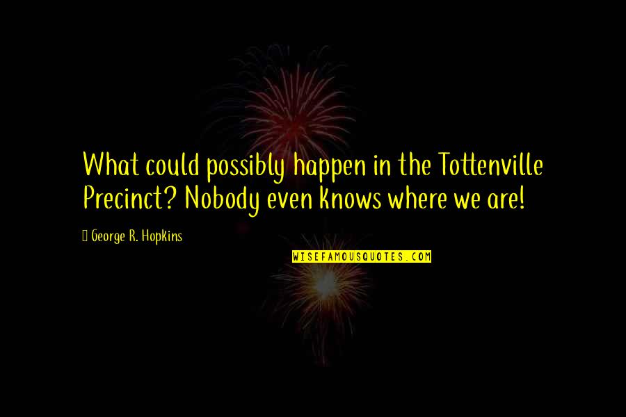 Raveneth Quotes By George R. Hopkins: What could possibly happen in the Tottenville Precinct? Raveneth Quotes By George R. Hopkins: What could possibly happen in the Tottenville Precinct?