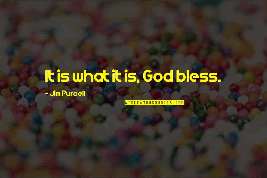 Ravenholdt Rep Quotes By Jim Purcell: It is what it is, God bless. Ravenholdt Rep Quotes By Jim Purcell: It is what it is, God bless.
