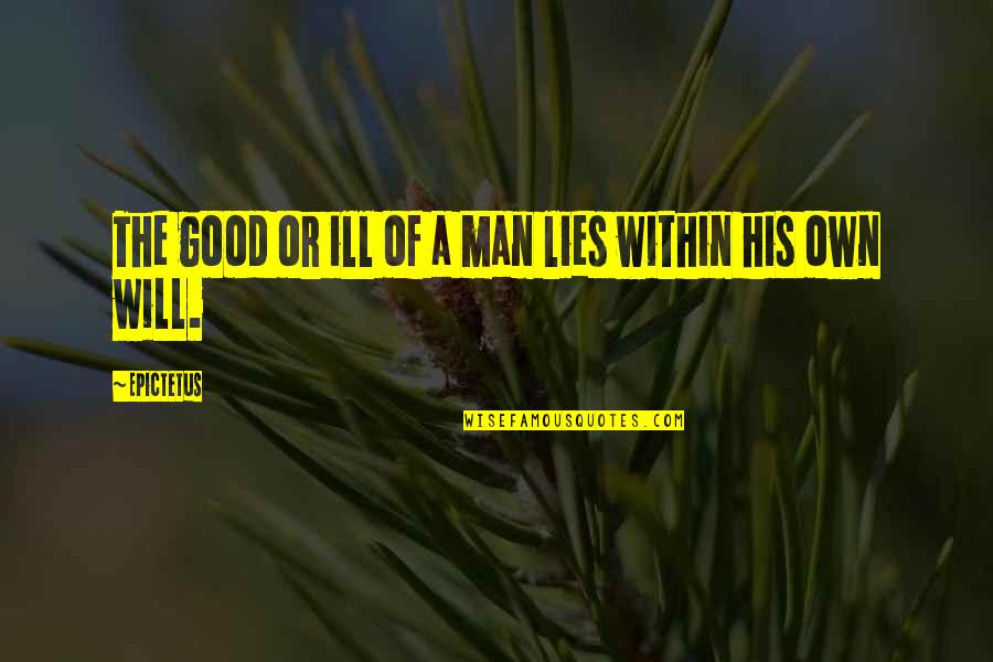 Ravenhorst Agromix Quotes By Epictetus: The good or ill of a man lies