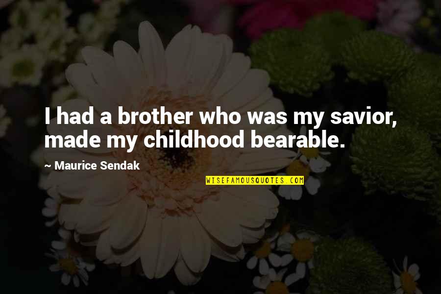 Ravenhorst Concrete Quotes By Maurice Sendak: I had a brother who was my savior, Ravenhorst Concrete Quotes By Maurice Sendak: I had a brother who was my savior,