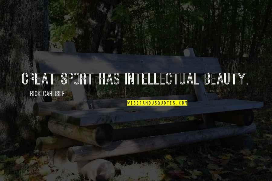 Ravenhorst Concrete Quotes By Rick Carlisle: Great sport has intellectual beauty. Ravenhorst Concrete Quotes By Rick Carlisle: Great sport has intellectual beauty.