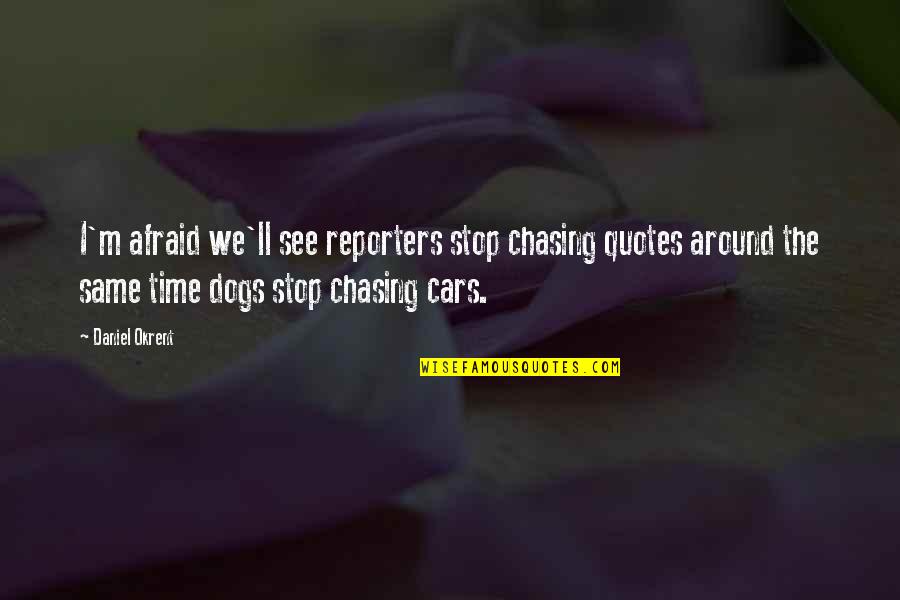 Ravenhorst Mud Quotes By Daniel Okrent: I'm afraid we'll see reporters stop chasing quotes Ravenhorst Mud Quotes By Daniel Okrent: I'm afraid we'll see reporters stop chasing quotes