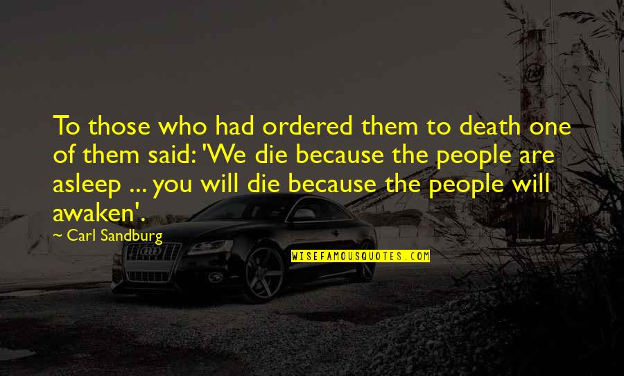 Ravening Iron Quotes By Carl Sandburg: To those who had ordered them to death Ravening Iron Quotes By Carl Sandburg: To those who had ordered them to death