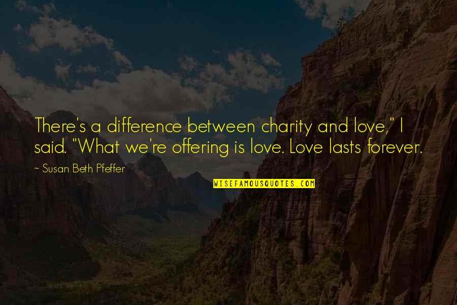 Ravening Movie Quotes By Susan Beth Pfeffer: There's a difference between charity and love," I Ravening Movie Quotes By Susan Beth Pfeffer: There's a difference between charity and love," I