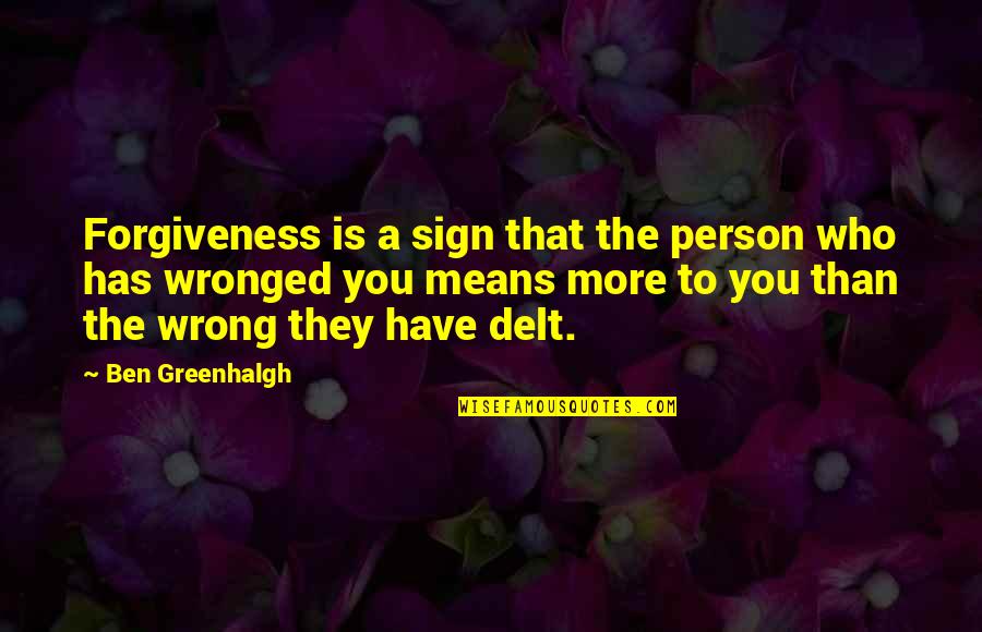 Ravening Quotes By Ben Greenhalgh: Forgiveness is a sign that the person who
