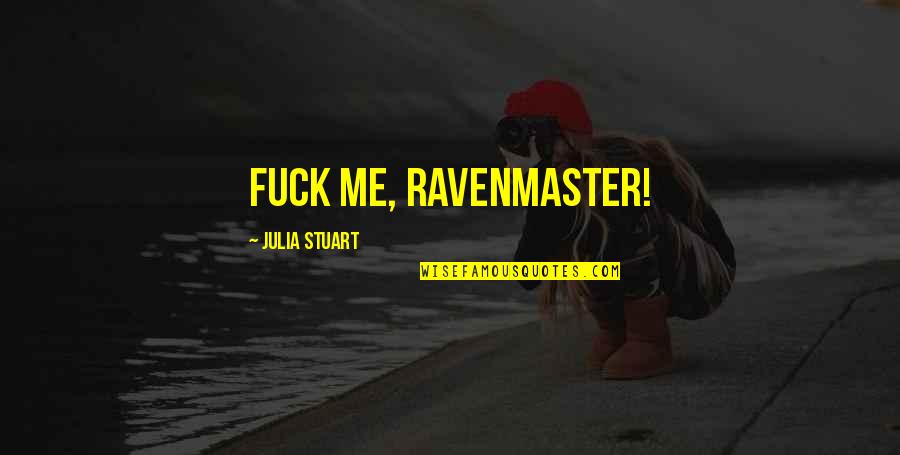 Ravenmaster Quotes By Julia Stuart: Fuck me, Ravenmaster! Ravenmaster Quotes By Julia Stuart: Fuck me, Ravenmaster!