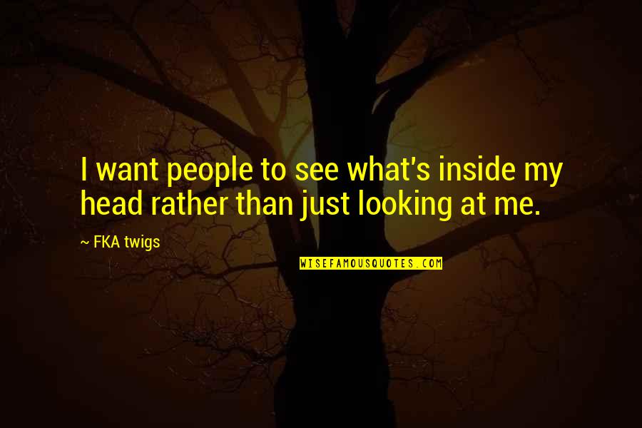 Ravenmaster1 Quotes By FKA Twigs: I want people to see what's inside my
