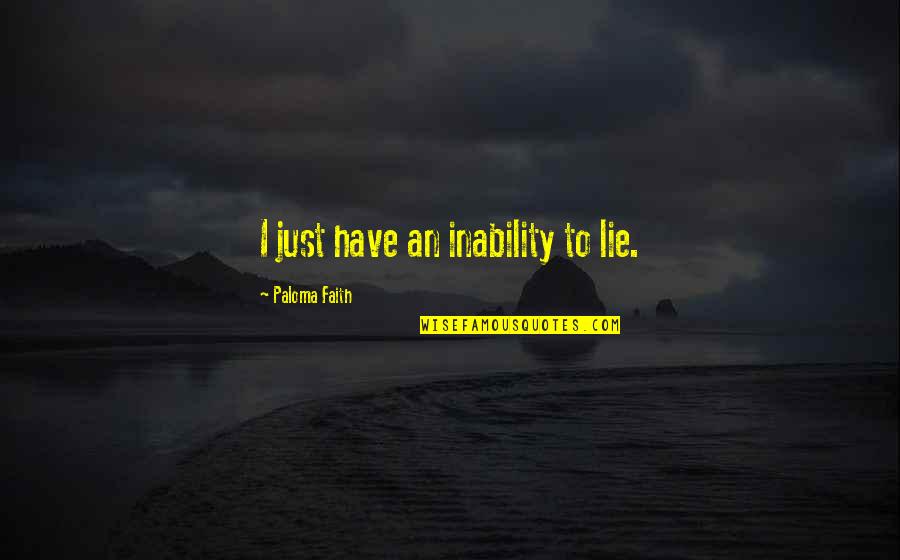 Ravenmaster1 Quotes By Paloma Faith: I just have an inability to lie. Ravenmaster1 Quotes By Paloma Faith: I just have an inability to lie.